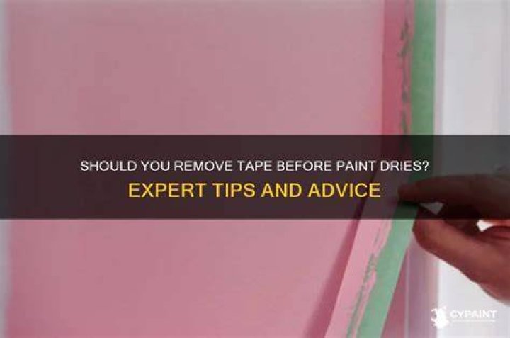 Should i remove tape before paint dries?